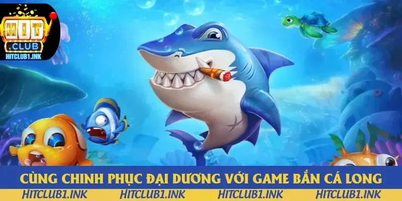 Cùng chinh phục đại dương với game bắn cá Long Vương Cùng chinh phục đại dương với game bắn cá Long Vương