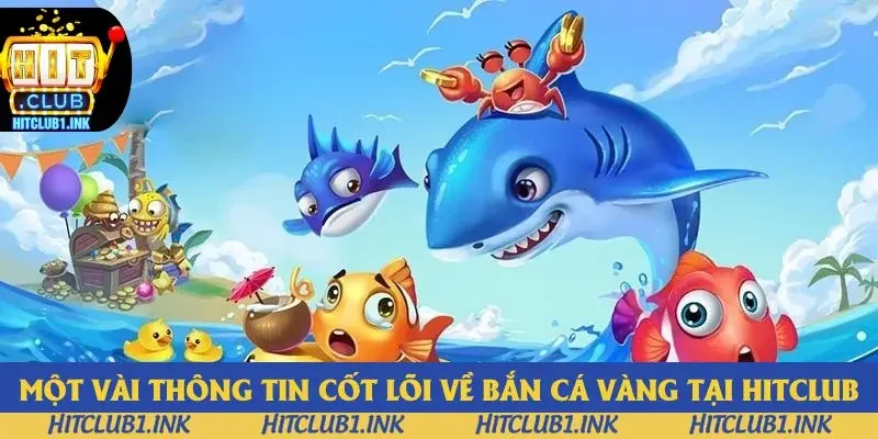 Một vài thông tin cốt lõi về bắn cá vàng tại Hitclub Một vài thông tin cốt lõi về bắn cá vàng tại Hitclub