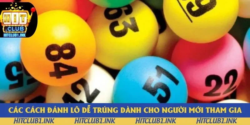 Các cách đánh lô dễ trúng dành cho người mới tham gia Các cách đánh lô dễ trúng dành cho người mới tham gia