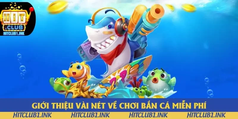 Giới thiệu vài nét về chơi bắn cá miễn phí