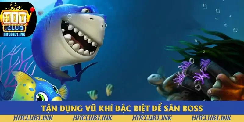 Tận dụng vũ khí đặc biệt khi săn boss