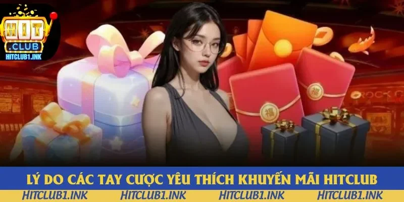 Lý do các tay cược yêu thích khuyến mãi Hitclub