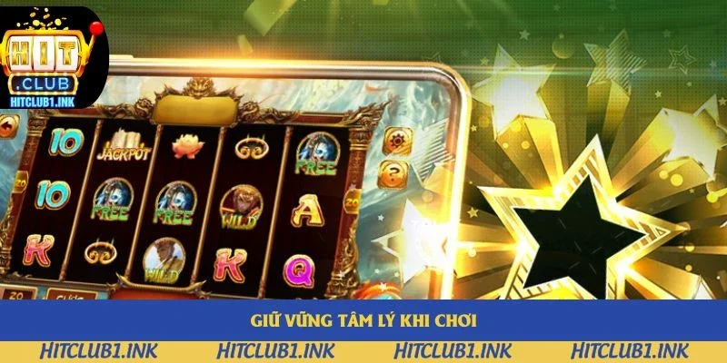 Giữ vững tâm lý khi chơi là bí kíp nổ hũ phổ biến