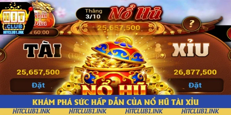 Khám phá sức hấp dẫn của nổ hũ tài xỉu